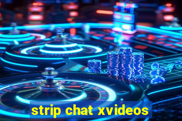 strip chat xvideos